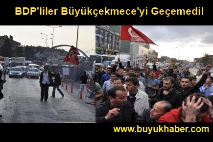 BDP'liler Büyükçekmece'yi Geçemedi!