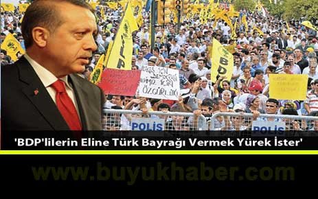 'BDP'lilerin Eline Türk Bayrağı Vermek Yürek İster'