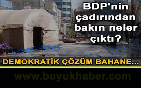 BDP'nin çadırından bakın ne çıktı?