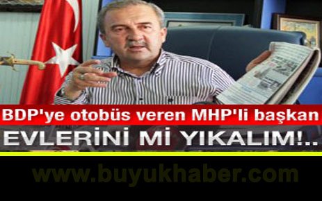 BDP'ye otobüs tahsis eden MHP'li başkan konuştu