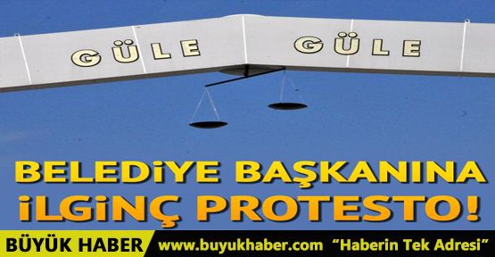 Belediye başkanına ilginç protesto