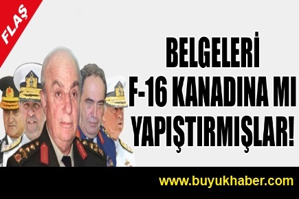 Belgeleri F-16 kanadına mı yapıştırmışlar