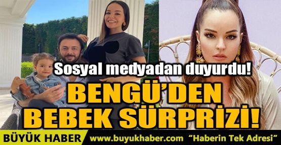 BENGÜ’DEN BEBEK SÜRPRİZİ