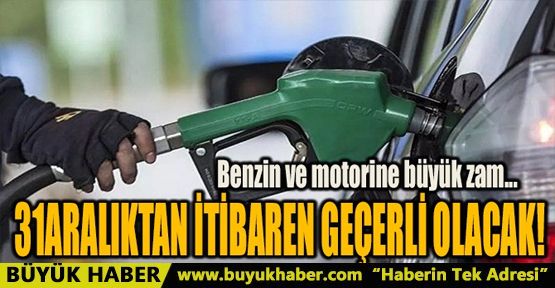 BENZİN VE MOTORİNE BÜYÜK ZAM