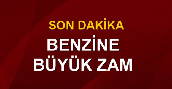 Benzine büyük zam!