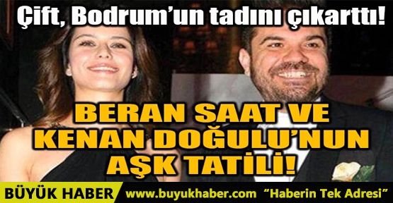 BEREN SAAT VE KENAN DOĞULU ÇİFTİ BODRUM’UN TADINI ÇIKARTTI!