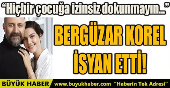 BERGÜZAR KOREL İSYAN ETTİ!