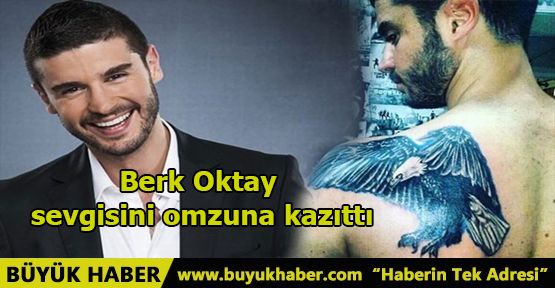 Berk Oktay sevgisini omzuna kazıttı