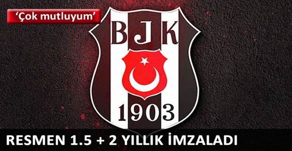 Beşiktaş 1.5 + 2 yıllık imzaladı!