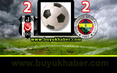 Beşiktaş 2  - Fenerbahçe 2  MAÇ BİTTİ