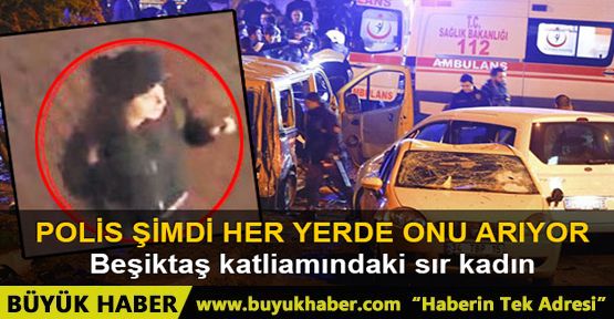 Beşiktaş saldırısındaki sır kadın
