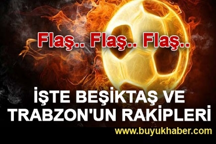 Beşiktaş ve Trabzon'un rakipleri