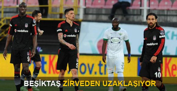 Beşiktaş zirveden uzaklaşıyor