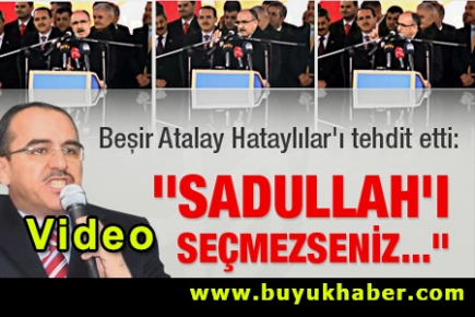 Beşir Atalay Hataylılar'ı tehdit etti!