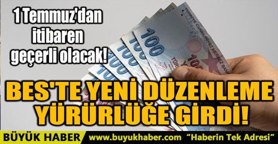 BES'TE YENİ DÜZENLEME YÜRÜRLÜĞE GİRDİ