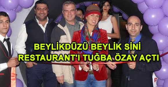 BEYLİKDÜZÜ BEYLİK SİNİ RESTAURANT'I TUĞBA ÖZAY AÇTI