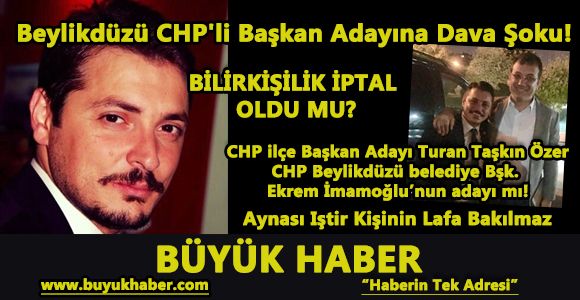 Beylikdüzü CHP'li Başkan adayına dava şoku!