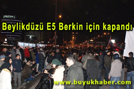 Beylikdüzü E5 Berkin için kapandı