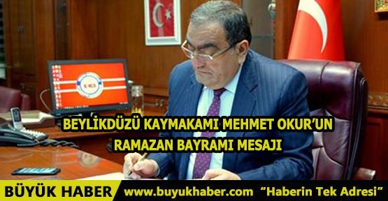 BEYLİKDÜZÜ KAYMAKAMI MEHMET OKUR’UN RAMAZAN BAYRAMI MESAJI