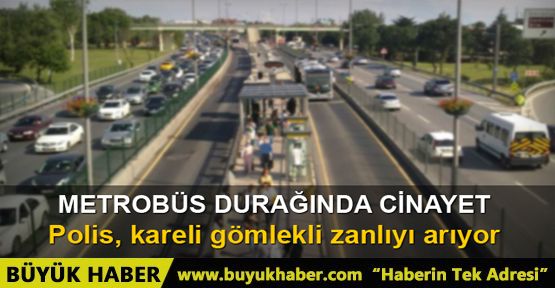 Beylikdüzü metrobüs durağında cinayet