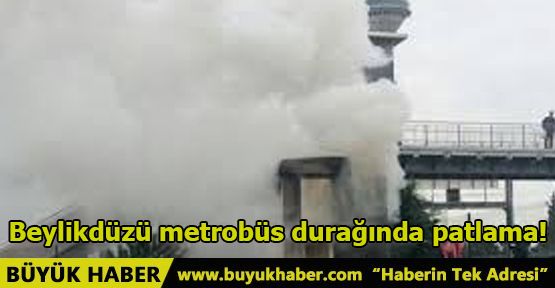 Beylikdüzü metrobüs durağında patlama!