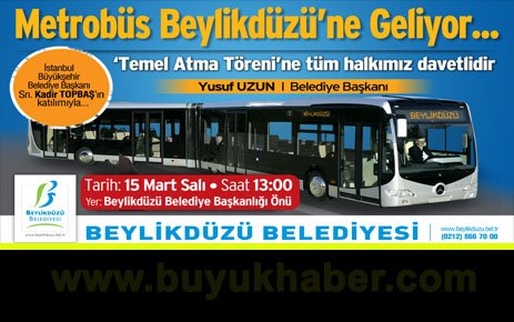 BEYLİKDÜZÜ METROBÜSE KAVUŞUYOR