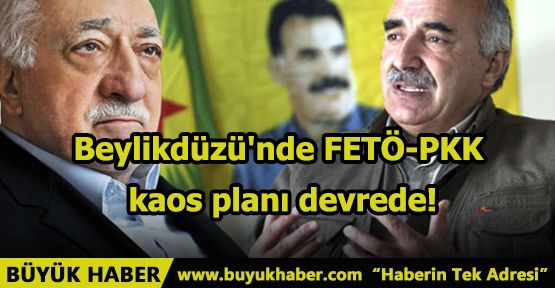 Beylikdüzü'nde FETÖ-PKK kaos planı devrede!