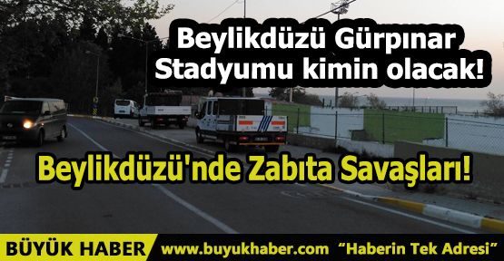 Beylikdüzü'nde Zabıta Savaşları!