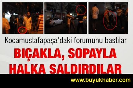 Bıçakla, sopayla halka saldırdılar