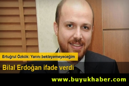 Bilal Erdoğan ifade verdi