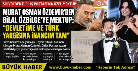 Bilal Özbilge’ye Silivri’den Özel Mektup