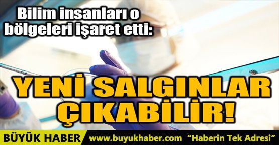 BİLİM İNSANLARI O BÖLGELERİ İŞARET ETTİ