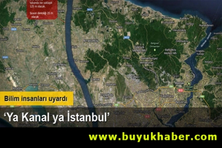 Bilim insanları uyardı: 'Ya Kanal ya İstanbul”