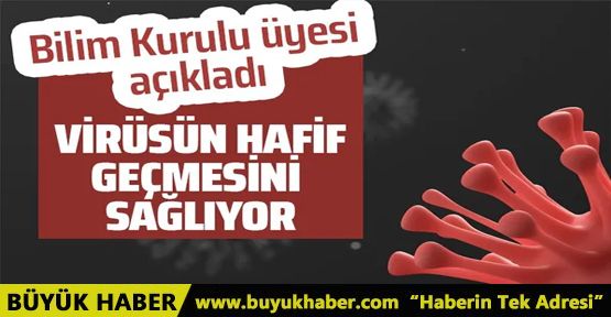 Bilim Kurulu üyesi açıkladı! Koronavirüsün hafif geçmesini sağlıyor