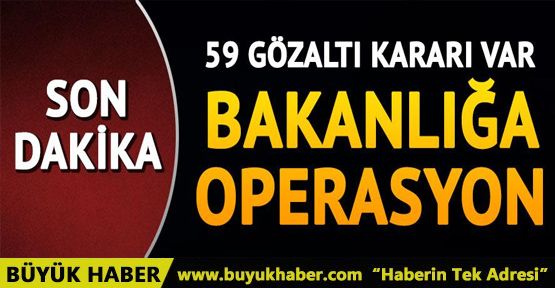 Bilim Sanayi ve Teknoloji Bakanlığı'na operasyon