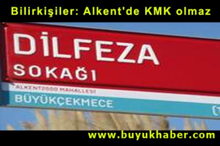 Bilirkişiler: Alkent'de KMK olmaz