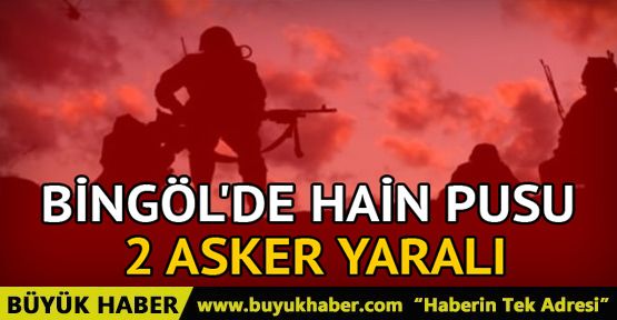 Bingöl'de hain pusu: 2 asker yaralı