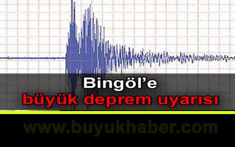 Bingöl’e büyük deprem uyarısı