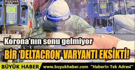 BİR ‘DELTACRON' VARYANTI EKSİKTİ!