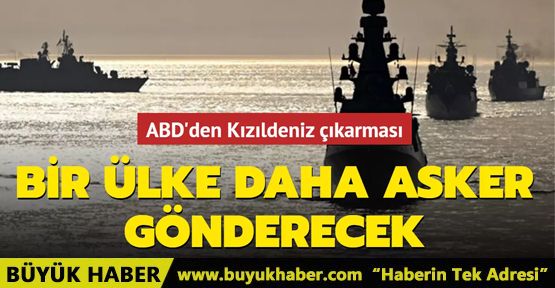 Bir ülke daha ABD'nin Kızıldeniz misyonuna asker gönderecek