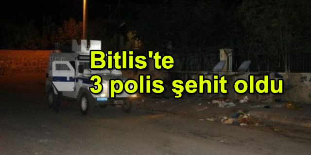 Bitlis'te 3 polis şehit oldu