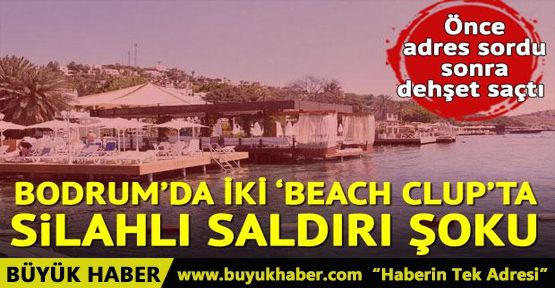 Bodrum'da iki 'beach club'ta silahlı saldırı şoku