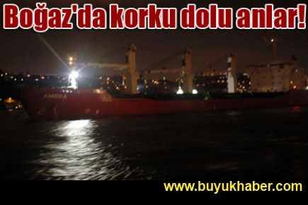 Boğaz'da korku dolu anlar!