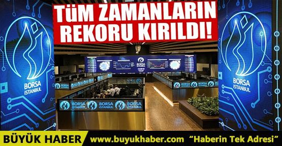 Borsada tüm zamanların rekoru