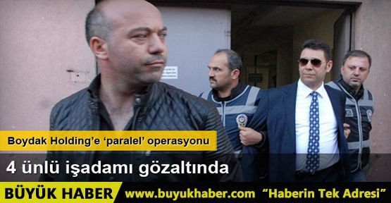 Boydak Holding'in üst düzey isimleri gözaltında