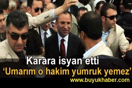 Bozdağ, yumruk kararına isyan etti