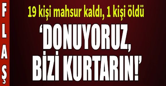 Bozdağ'da 1 kişi öldü 19 dağcı mahsur kaldı