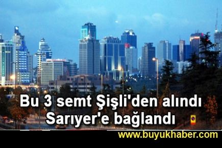 Bu 3 semt Şişli'den alındı Sarıyer'e bağlandı