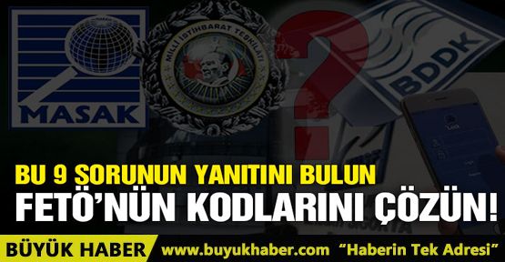 Bu 9 sorunun yanıtını bulun FETÖ’nün kodlarını çözün!