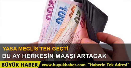 Bu ay herkesin maaşı artacak